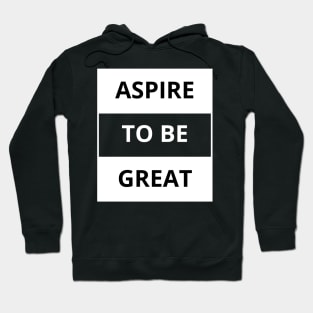 Aspire to be great Hoodie